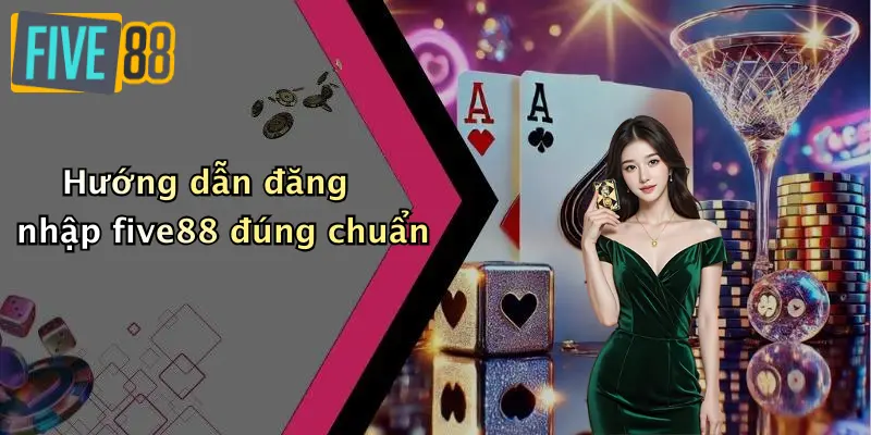 Đăng Nhập FIVE88 | Truy Cập Không Bị Chặn, Mới Nhất 2026 2 Đăng Nhập FIVE88